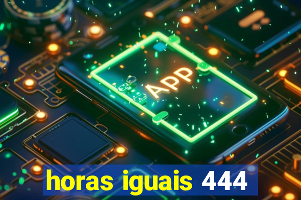 horas iguais 444